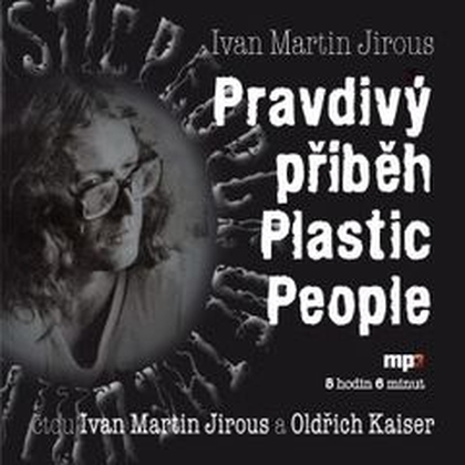 Audiokniha Pravdivý příběh Plastic People - Oldřich Kaiser, Ivan Martin Jirous, Ivan Martin Jirous