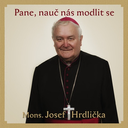 Audiokniha Pane, nauč nás modlit se - Josef Hrdlička, Josef Hrdlička