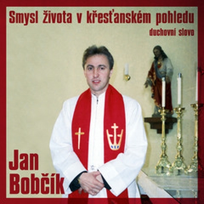 Audiokniha Smysl života v křesťanském pohledu - Jan Bobčík, Jan Bobčík