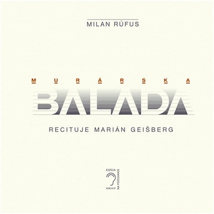 Audiokniha Murárska balada - Marián Geišberg, Milan Rúfus