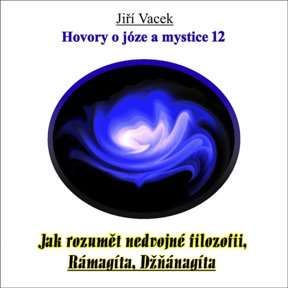 Audiokniha Hovory o józe a mystice č. 12 - Jiří Vacek, Jiří Vacek