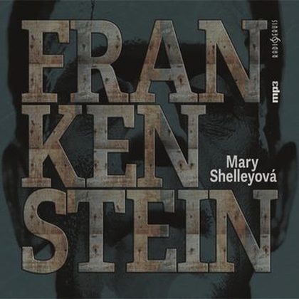 Audiokniha Frankenstein - Lukáš Hlavica, Miroslav Táborský a Jiří Hromada, Mary Shelleyová