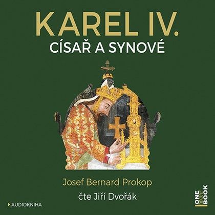 Audiokniha Karel IV. ‒ Císař a synové - Jiří Dvořák, Josef Bernard Prokop