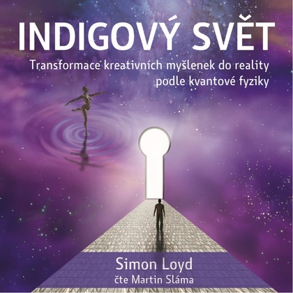Audiokniha Indigový svět - Transformace kreativních myšlenek do reality podle kvantové fyziky - Martin Sláma, Simon Loyd