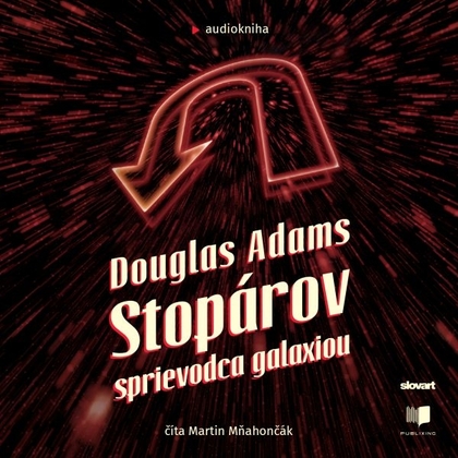Audiokniha Stopárov sprievodca galaxiou - Martin Mňahončák, Douglas Adams