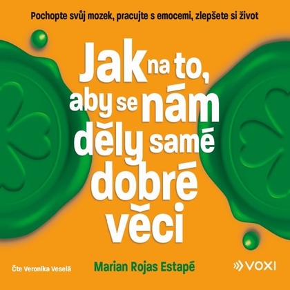 Audiokniha Jak na to, aby se nám děly samé dobré věci - Veronika Veselá, Marian Rojas-Estapé