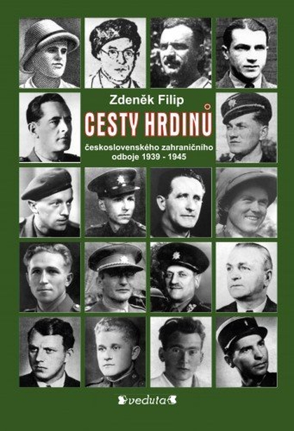 E-kniha CESTY HRDINŮ - československého zahraničního odboje 1939-1945 - doc. PhDr. Zdeněk Filip CSc