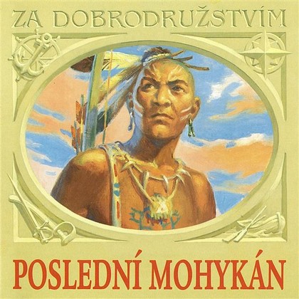 Audiokniha Poslední Mohykán - Svatopluk Beneš, Luděk Kopřiva, Simona Stašová, Otakar Brousek, Marek Vašut, Naďa Konvalinková, Miroslav Moravec, Jiří Bartoška, Josef Langmiler, Milan Karpíšek, James Fenimor Cooper