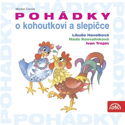 Audiokniha Pohádky o kohoutkovi a slepičce - Libuše Havelková, Naďa Konvalinková, Ivan Trojan, Lilian Malkina, Michal Černík