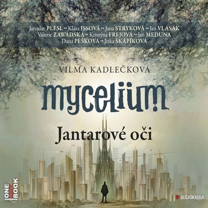 Audiokniha Mycelium I: Jantarové oči - Valerie Zawadská, Jan Meduna, Jana Stryková, Jitka Škápíková, Dana Pešková, Jaroslav Plesl, Jan Vlasák, Klára Issová, Kristýna Frejová, Vilma Kadlečková