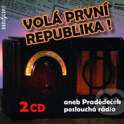 Audiokniha Volá první republika! aneb Pradědeček poslouchá rádio - Tomáš Garrigue Masaryk, Martin Frič, Jaroslav Ježek, Josef Skupa, Tomáš Černý