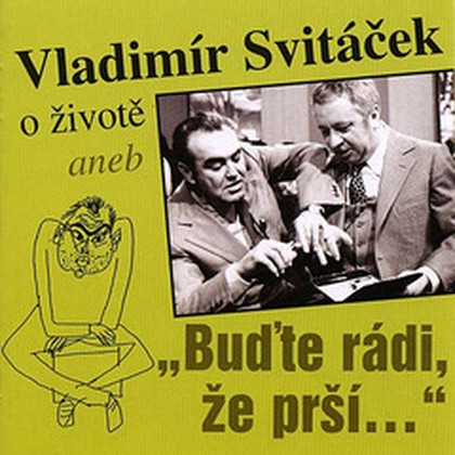 Audiokniha O životě aneb „Buďte rádi, že prší“ - Miroslav Horníček, Jan Werich, Vladimír Svitáček, Vladimír Svitáček