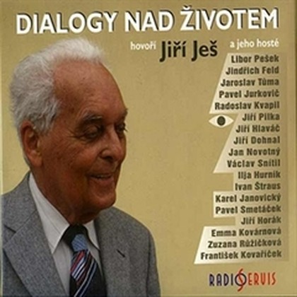 Audiokniha Dialogy nad životem - Ilja Hurník, Pavel Jurkovič, Jiří Horák, Jiří Dohnal, Jan Novotný, Jaroslav Tůma, Jiří Hlaváč, Radoslav Kvapil, Jindřich Feld, Ivan Štraus, Václav Snítil, Emma Kovárnová, Jiří Ješ a jeho hosté: Libor Pešek, Jiří Pilka, Karel Janovický, Pavel Smetáček, Zuzana Růžičková a František Kovaříček, Jiří Ješ