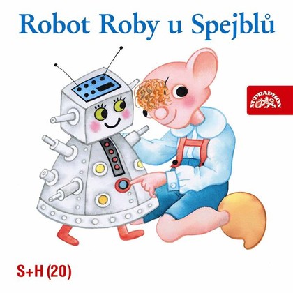 Audiokniha Robot Roby u Spejblů - Simona Stašová, Jaroslav Kepka, Marek Vašut, Lukáš Vaculík, Helena Stachová, Miloš Kirschner, Jan Fuchs, Miloš Kirschner