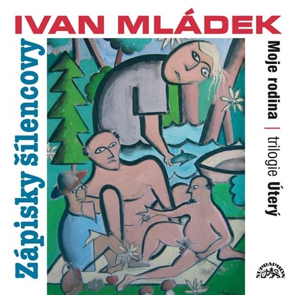 Audiokniha Zápisky šílencovy (Trilogie úterý, Moje rodina) - Ivan Mládek, Ivan Mládek