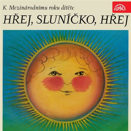 Audiokniha Hřej, sluníčko, hřej. Pásmo k Mezinárodnímu roku dítěte - Dana Medřická, František Hrubín, Josef Kainar, František Halas, Donát Šajner, František Branislav, Jan Čarek, Miroslav Florian, Karel Konrád, Zdeněk Kriebel, Milena Lukešová