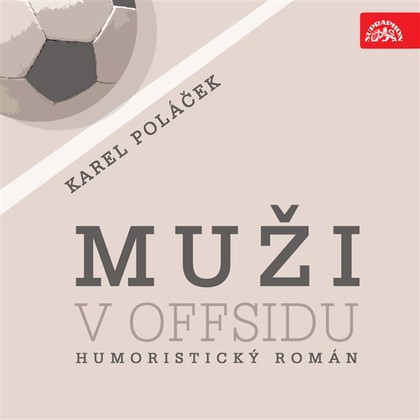 Audiokniha Muži v offsidu - Jaroslav Mareš, Karel Höger, Karel Kastner, Lubomír Lipský, Josef Vošalík, Alena Kreuzmannová, Rudolf Deyl, Otýlie Beníšková, Ilona Hodačová, Světla Amortová, Karel Poláček