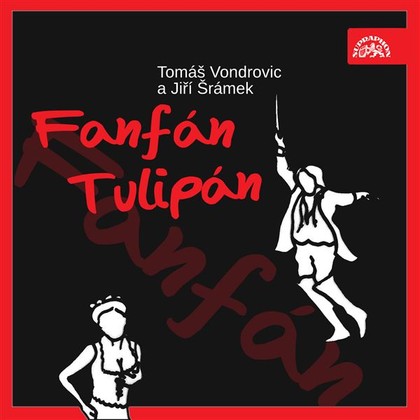 Audiokniha Fanfán Tulipán - Ilona Svobodová, Otakar Brousek, Stanislav Šimek, Miloš Kopecký, Viktor Preiss, Alois Švehlík, Ivana Vondrovicová, Lubomír Lipský, Rudolf Hrušínský, Veronika Jeníková, Jiří Šrámek, Tomáš Vondrovic