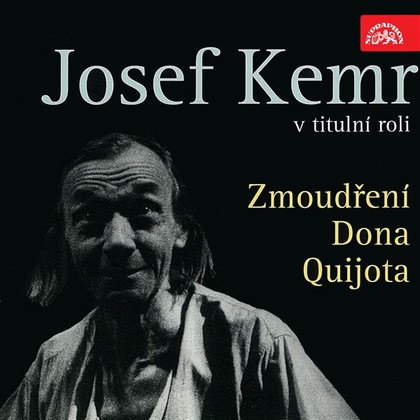 Audiokniha Zmoudření Dona Quijota - František Němec, Jiří Klem, Pavel Soukup, Václav Postránecký, Miroslav Moravec, Josef Kemr, Bohumil Švarc, Stanislav Fišer, Rudolf Hrušínský, Alois Švehllík, Viktor Dyk