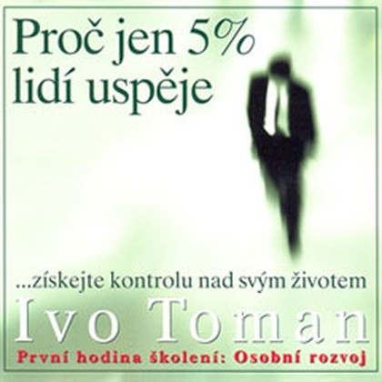 Audiokniha Proč jen 5% lidí uspěje - Ivo Toman, Ivo Toman