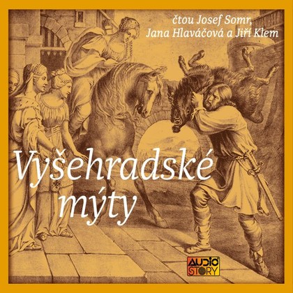 Audiokniha Vyšehradské mýty - Josef Somr, Jana Hlaváčová a Jiří Klem, Alois Jirásek, Eduard Petiška, Václav Cibula