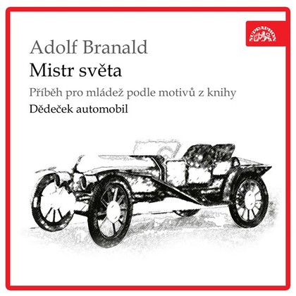 Audiokniha Mistr světa. Příběh pro mládež podle motivů z knihy Dědeček automobil - Rudolf Pellar, Josef Červinka, Bohuš Záhorský, Hanuš Bor, Jiří Hurta, Karel Zolar, J. Prágner, Adolf Branald