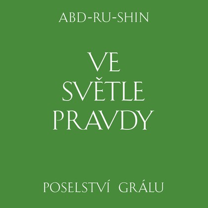 Audiokniha Ve světle Pravdy. Poselství Grálu - Různí interpreti, Abd-ru-shin