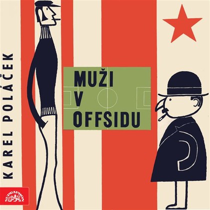 Audiokniha Muži v offsidu - Jaroslav Mareš, Karel Höger, Oldřich Musil, František Kreuzmann, Lubomír Lipský, Artuš Kalous, Josef Vošalík, Rudolf Deyl, Otýlie Beníšková, Jaroslava Vacková, Karel Poláček