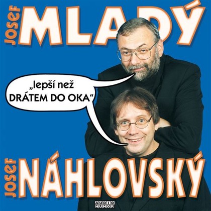 Audiokniha Lepší než drátem do oka - Josef Alois Náhlovský, Josef Mladý, Josef Alois Náhlovský, Josef Mladý