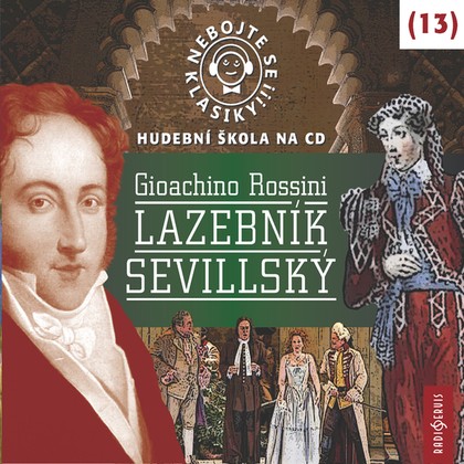 Audiokniha Nebojte se klasiky! Hudební škola 13 - Lazebník sevillský - Oldřich Vlach, Miroslav Švejda, Jaroslav Plesl, Jiří Lábus, Dana Černá, Ota Jirák, Dalibor Jedlička, Jan Vondráček, Eva Hlobilová, Daniel Šváb, Pavel Tesař, Jana Jonášová, Lenka Veliká, Bohuslav Maršík, René Tuček, Jaroslav Majtner, Viktor Kočí, Gioacchino Rossini