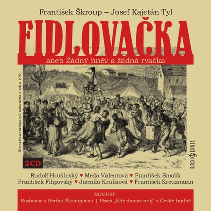 Audiokniha Fidlovačka aneb Žádný hněv a žádná rvačka - Jarmila Krulišová, Jindra Hollmanová, František Filipovský, Meda Valentová, Věra Pokorná, Otto Motyčka, František Kreuzmann, František Smolík, František Kovářík, Rudolf Široký, Ilona Hodačová, Jaroslav Seník, Stanislav Sklenář, Táňa Lepičová, Marie Krtičková, Jarmila Švabíková, Václav Špidla, Josef Fryč, Rudolf Hrušínský, Jaroslav Vágner, Josef Kajetán Tyl