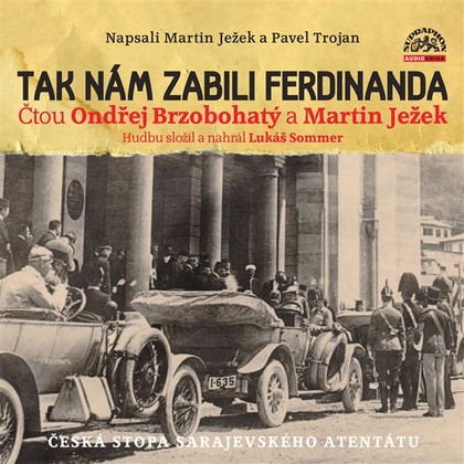 Audiokniha Tak nám zabili Ferdinanda - Ondřej Brzobohatý, Martin Ježek, Pavel Trojan, Martin Ježek