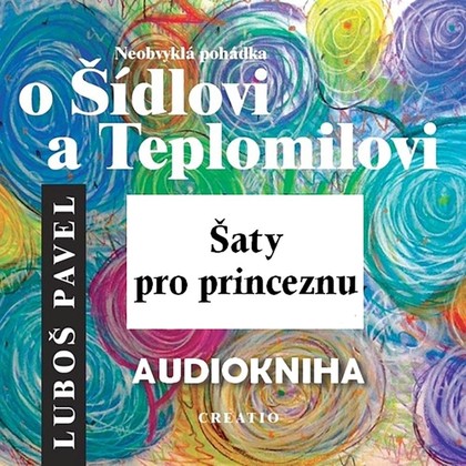 Audiokniha Neobvyklá pohádka o Šídlovi a Teplomilovi – šaty pro princeznu - Luboš Pavel, Luboš Pavel