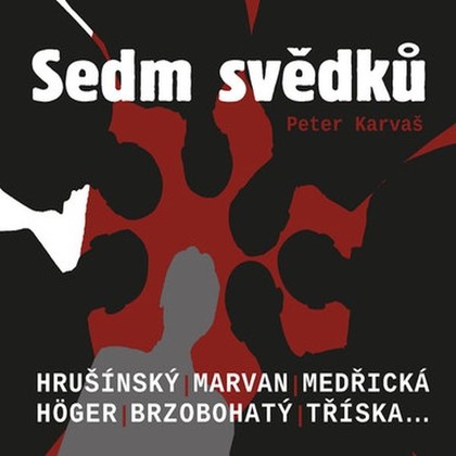 Audiokniha Sedm svědků - Karel Höger, Jaroslav Kepka, Radoslav Brzobohatý, Jaroslav Marvan, Vladimír Brabec, Jan Tříska, Rudolf Jelínek, Dana Medřická, Ladislav Kazda, Rudolf Hrušínský st., Peter Karvaš