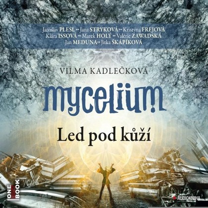 Audiokniha Mycelium II: Led pod kůží - Valerie Zawadská, Jan Meduna, Jana Stryková, Jitka Škápíková, Jaroslav Plesl, Marek Holý, Klára Issová, Kristýna Frejová, Vilma Kadlečková