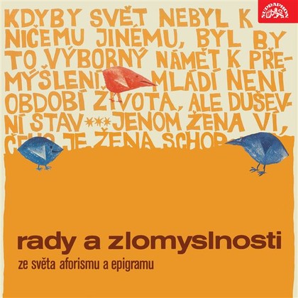 Audiokniha Rady a zlomyslnosti. Ze světa aforismu a epigramu - František Němec, Jaroslava Adamová, Petr Kostka, Jan Neruda, Karel Čapek, Jean Baptiste Poquelin Moliére, Alexander Dumas ml., Johann Wolfgang von Goethe, Ovidius, Johann Nepomuk Nestroy, Euripides, Aristotelés, Shakespeare