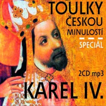 Audiokniha Toulky českou minulostí : Karel IV. Speciál - Igor Bareš, František Derfler, Josef Veselý, Iva Valešová, Josef Veselý