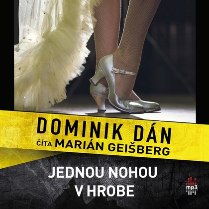 Audiokniha Jednou nohou v hrobe - Marián Geišberg, Dominik Dán