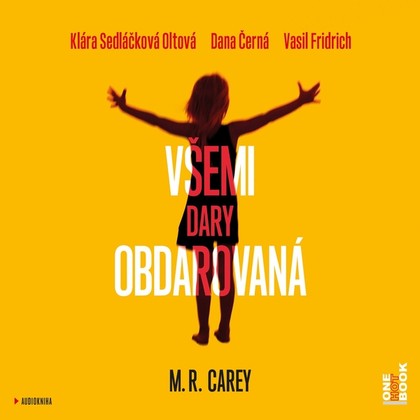 Audiokniha Všemi dary obdarovaná - Dana Černá, Klára Sedláčková-Oltová, Vasil Fridrich, M. R. Carey