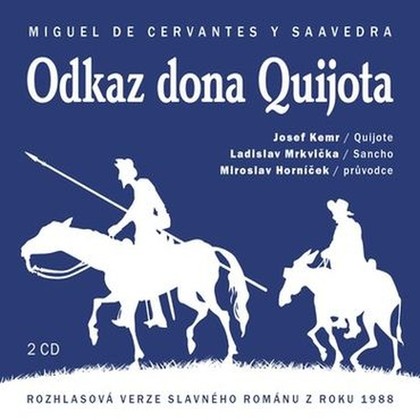 Audiokniha Odkaz dona Quijota - Miroslav Táborský, Jiří Prager, Marek Eben, Ladislav Mrkvička, Klára Jerneková, Marie Marešová, Miroslav Horníček, Josef Vinklář, Josef Kemr, Jaroslav Moučka, Josef Krška, Miguel de Cervantes Saavedra