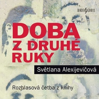 Audiokniha Doba z druhé ruky - Daniela Kolářová, Apolena Veldová, Hana Kofránková, Vanda Hybnerová, Hana Maciuchová, Lenka Vlasáková, Helena Dvořáková, Světlana Alexijevičová