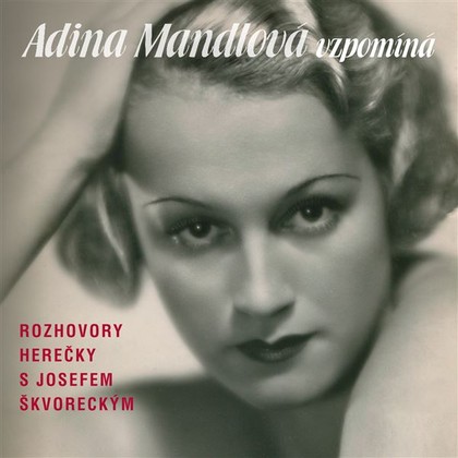 Audiokniha Adina Mandlová vzpomíná - Josef Škvorecký, Adina Mandlová, Josef Škvorecký, Adina Mandlová