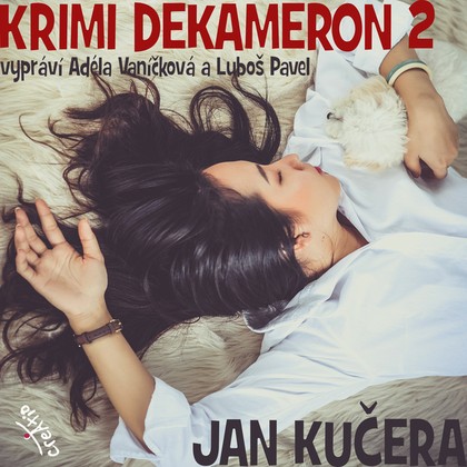 Audiokniha Krimi DEKAMERON 2 - Luboš Pavel a Adéla Vaníčková, Jan Kučera