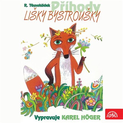 Audiokniha Příhody lišky Bystroušky - Karel Höger, Rudolf Těsnohlídek