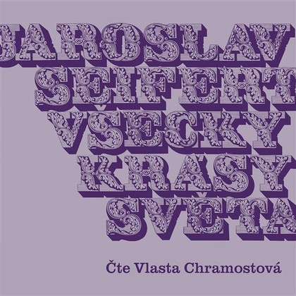 Audiokniha Všecky krásy světa - Jaroslav Seifert, Vlasta Chramostová, Jaroslav Seifert