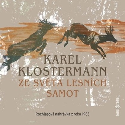 Audiokniha Ze světa lesních samot - Otakar Brousek, Ludmila Roubíková, Pavel Soukup, Jiří Hromada, Vilém Besser, Čestmír Řanda, Václav Kaňkovský, Karel Klostermann