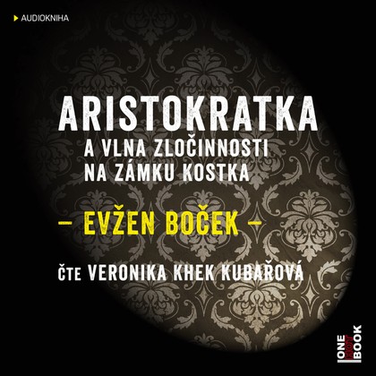 Audiokniha Aristokratka a vlna zločinnosti na zámku Kostka - Veronika Khek Kubařová, Evžen Boček