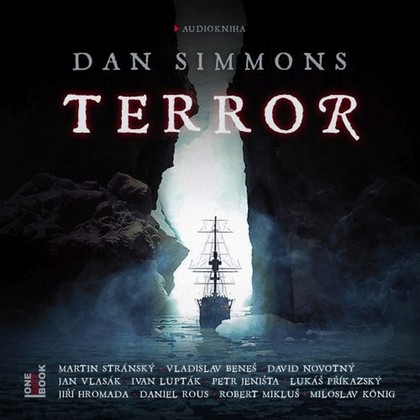 Audiokniha Terror - Daniel Rous, Jiří Hromada, Ivan Lupták, David Novotný, Vladislav Beneš, Martin Stránský, Jan Vlasák, Miloslav König, Lukáš Příkazký, Petr Jeništa, Robert Mikluš, Dan Simmons