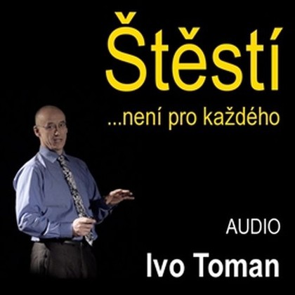 Audiokniha Štěstí není pro každého - Ivo Toman, Ivo Toman