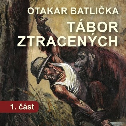 Audiokniha Tábor ztracených - 1. část - Valerie Zawadská, Apolena Veldová, Martin Stránský, Josef Nechutný, Petr Pěknic, Antonín Kaška, Radek Zima, Jiří Bláha, Lumír Olšovský, Petr Franěk, Miloslav Krejsa, Roman Krebs, Zdeněk Sedláček, Otakar Batlička